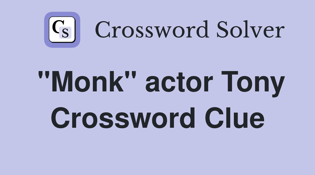"Monk" actor Tony Crossword Clue
