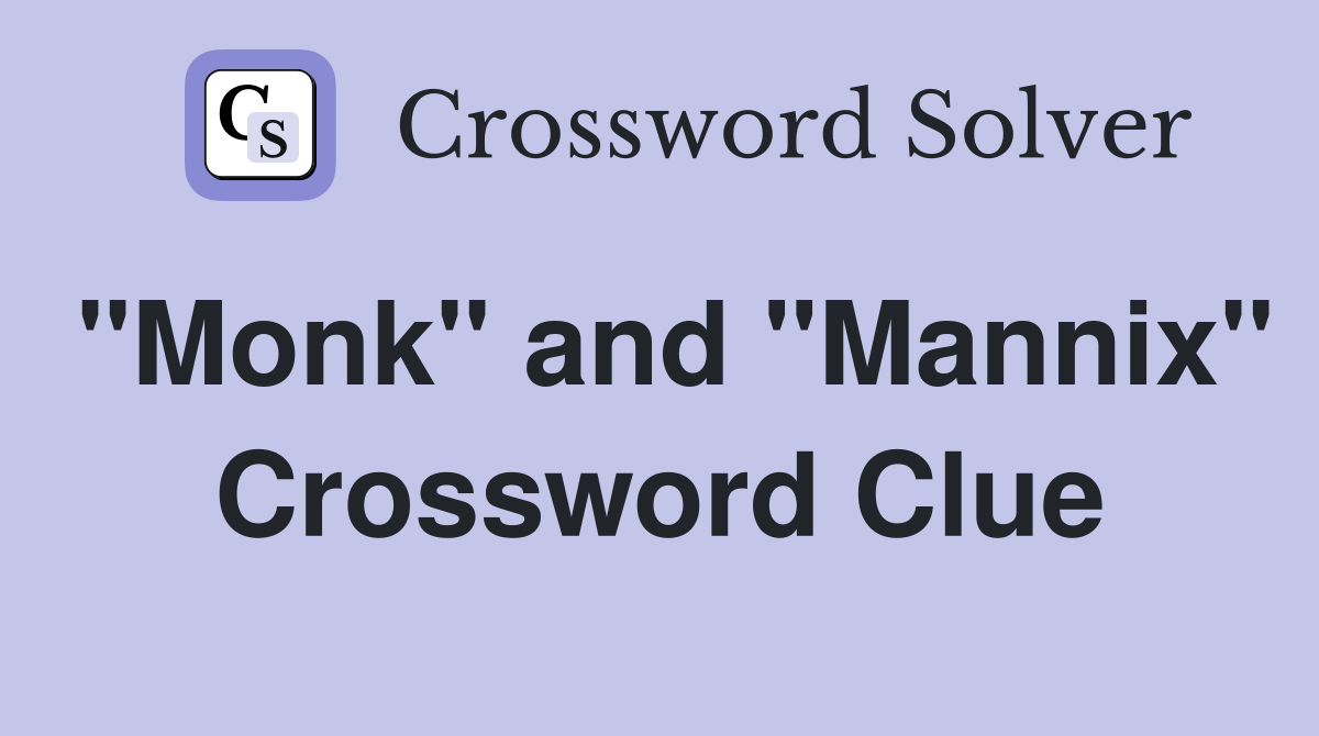 "Monk" and "Mannix" Crossword Clue
