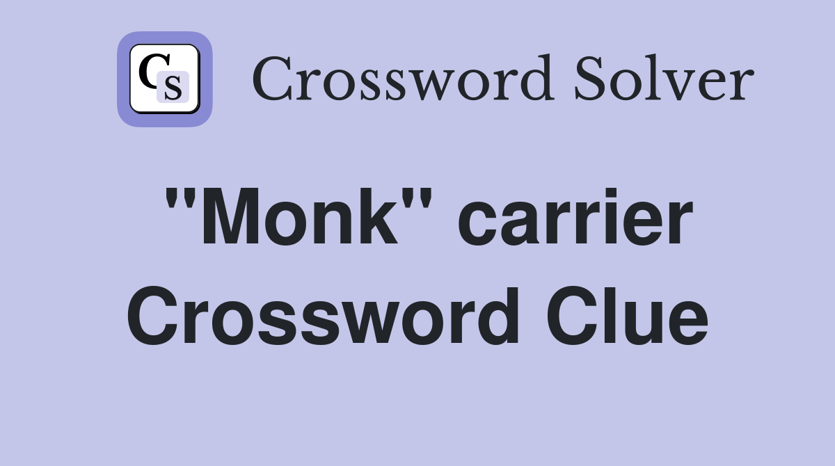 "Monk" carrier Crossword Clue