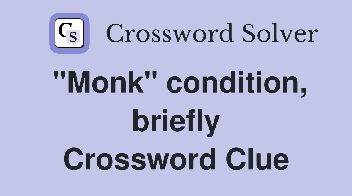 "Monk" condition, briefly Crossword Clue