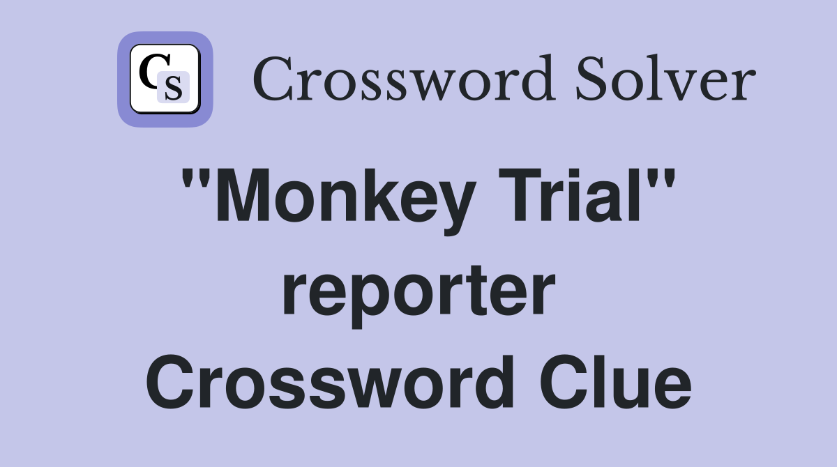 "Monkey Trial" reporter Crossword Clue
