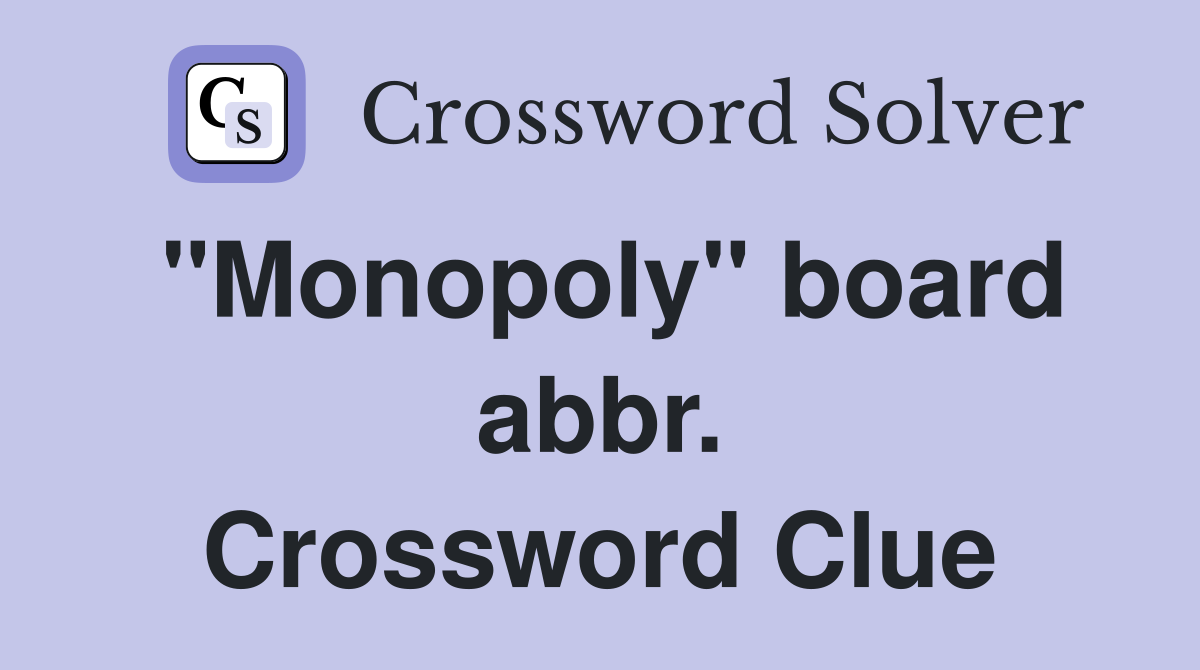 "Monopoly" board abbr. Crossword Clue
