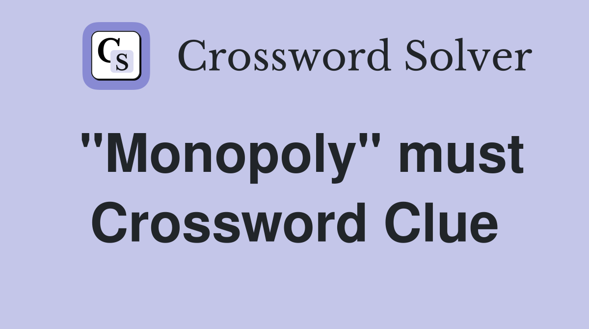 "Monopoly" must Crossword Clue