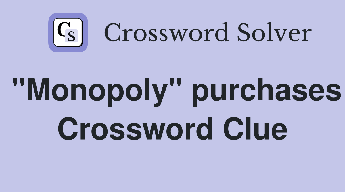 "Monopoly" purchases Crossword Clue