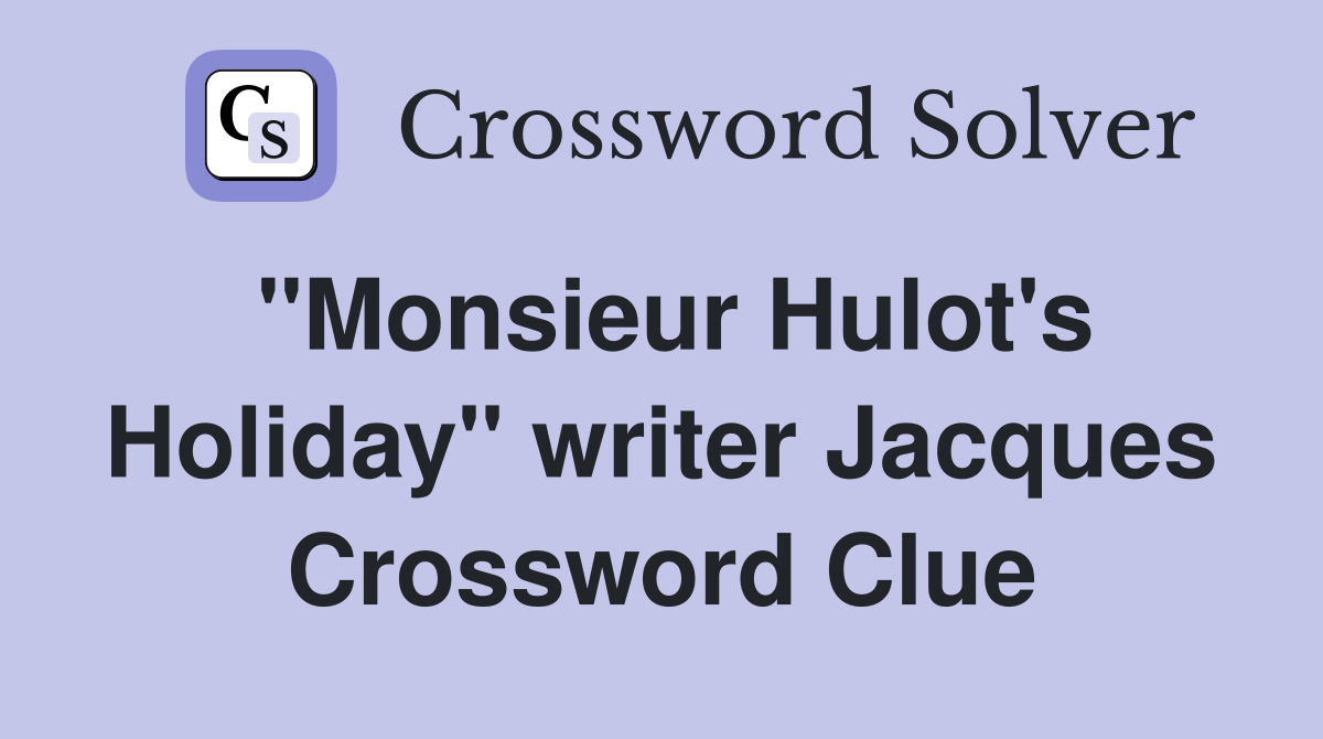 "Monsieur Hulot's Holiday" writer Jacques Crossword Clue
