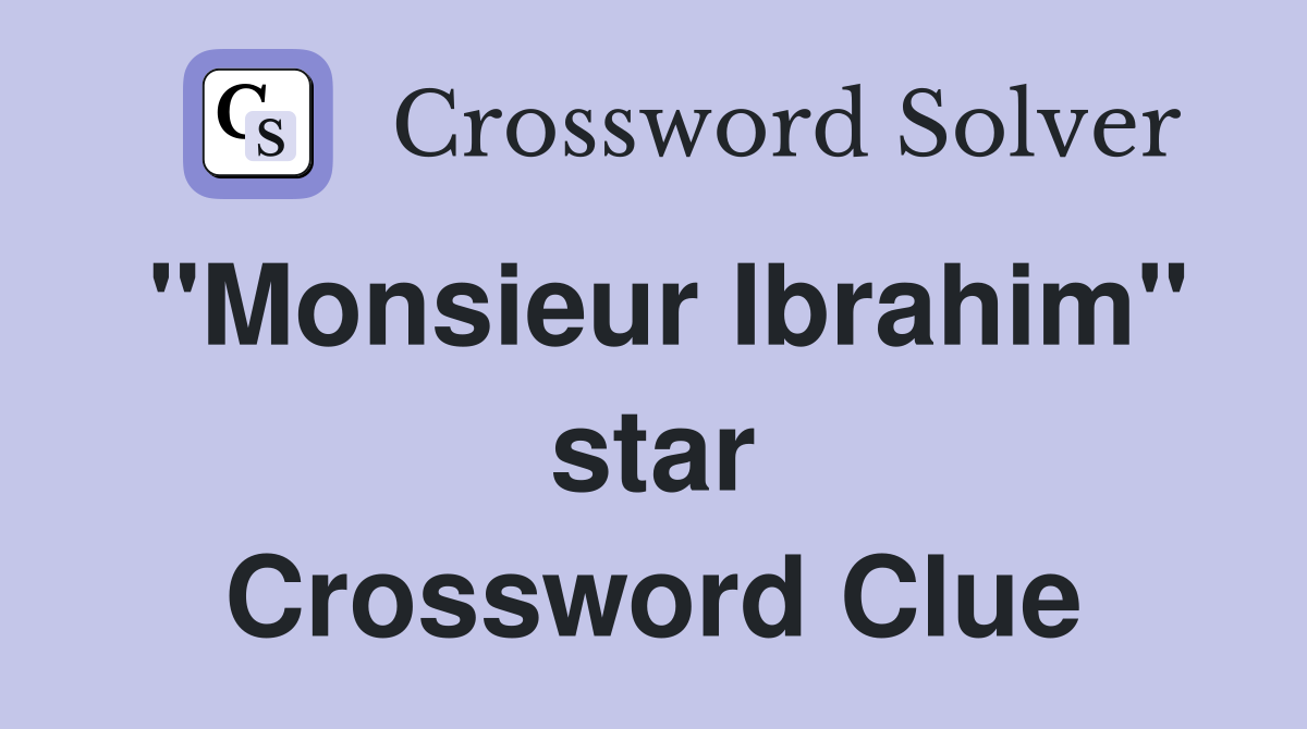 "Monsieur Ibrahim" star Crossword Clue