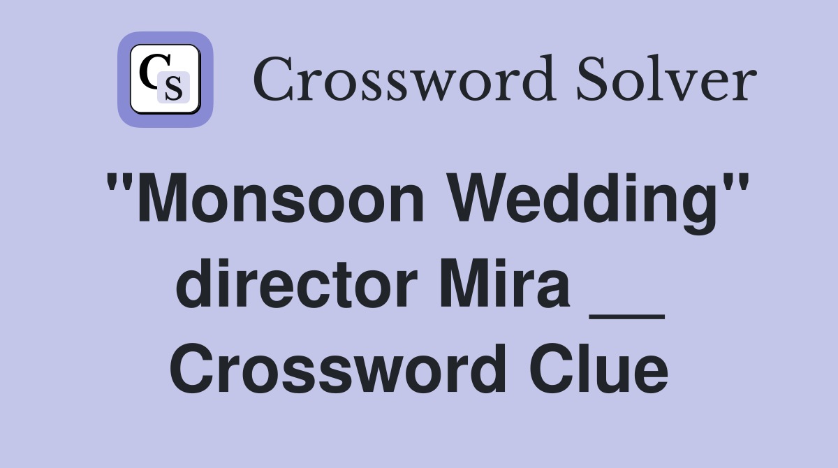 "Monsoon Wedding" director Mira __ Crossword Clue