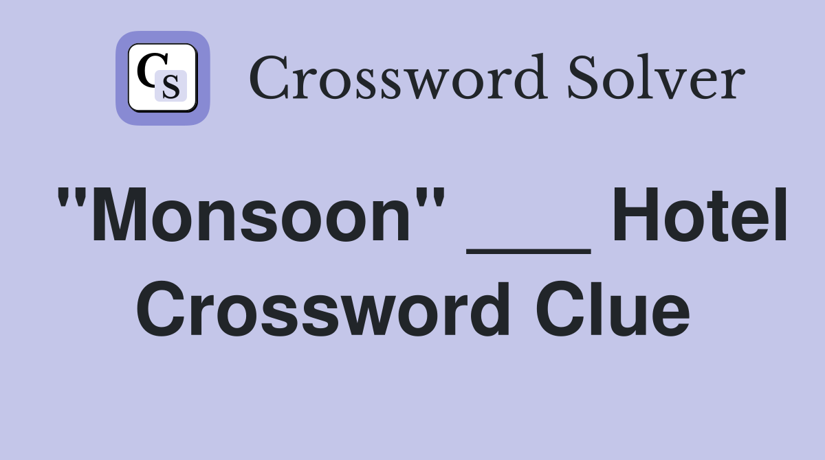 "Monsoon" ___ Hotel Crossword Clue