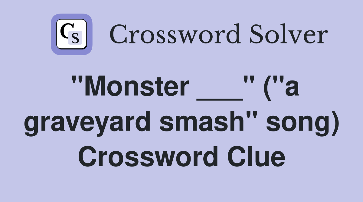 "Monster ___" ("a graveyard smash" song) Crossword Clue