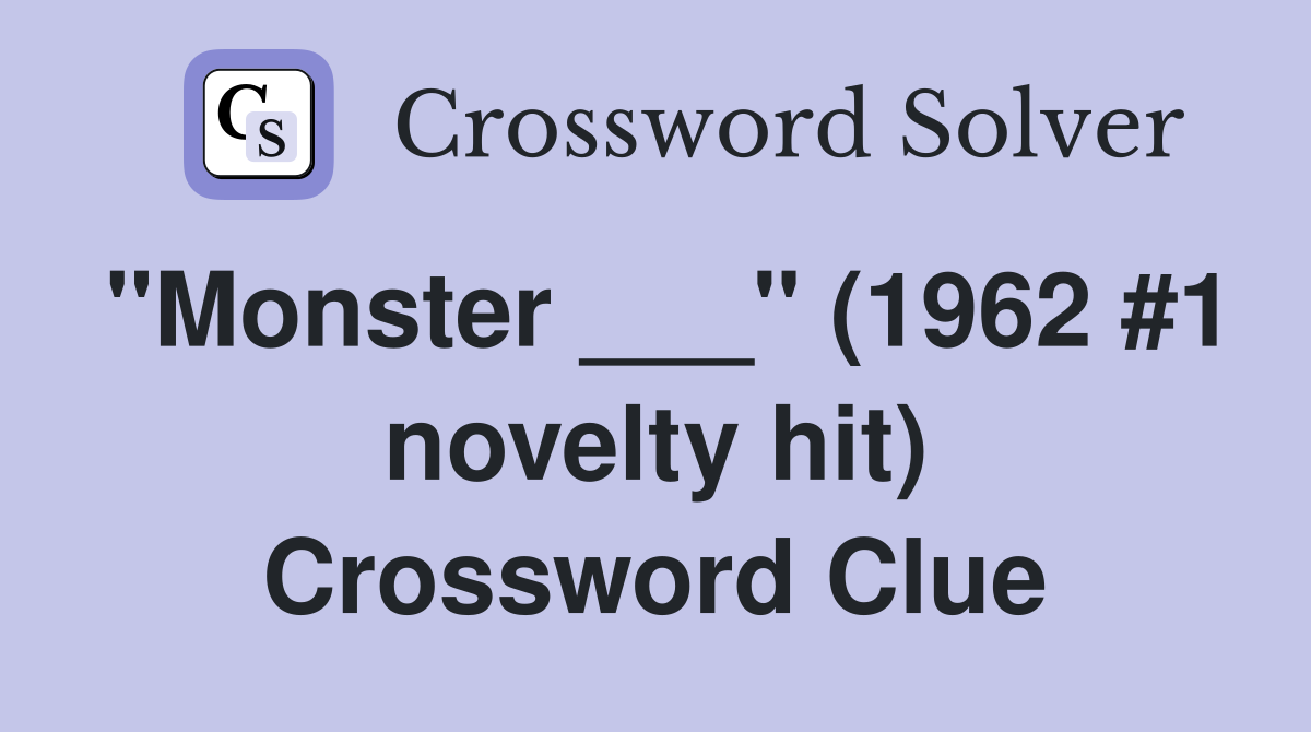 "Monster ___" (1962 #1 novelty hit) Crossword Clue