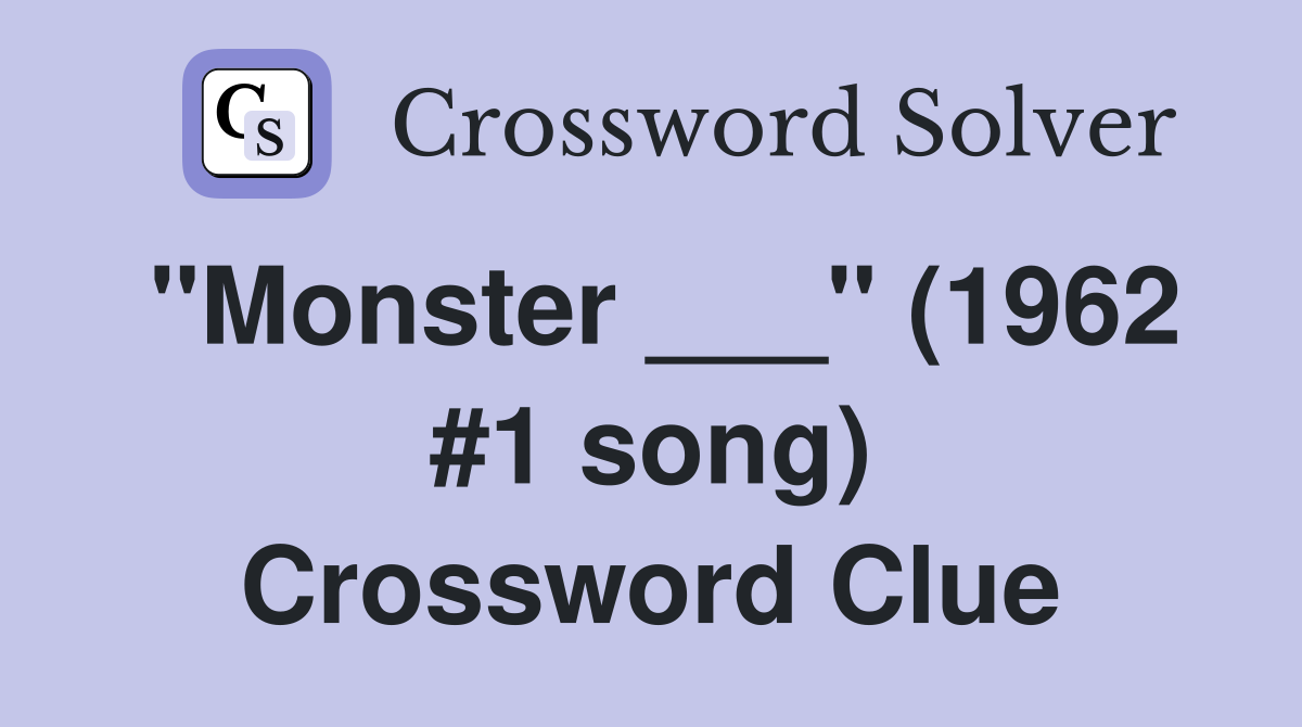 "Monster ___" (1962 #1 song) Crossword Clue