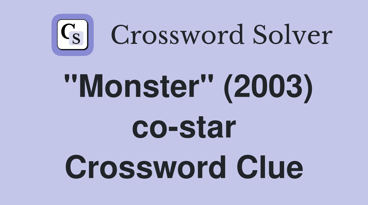 "Monster" (2003) co-star Crossword Clue