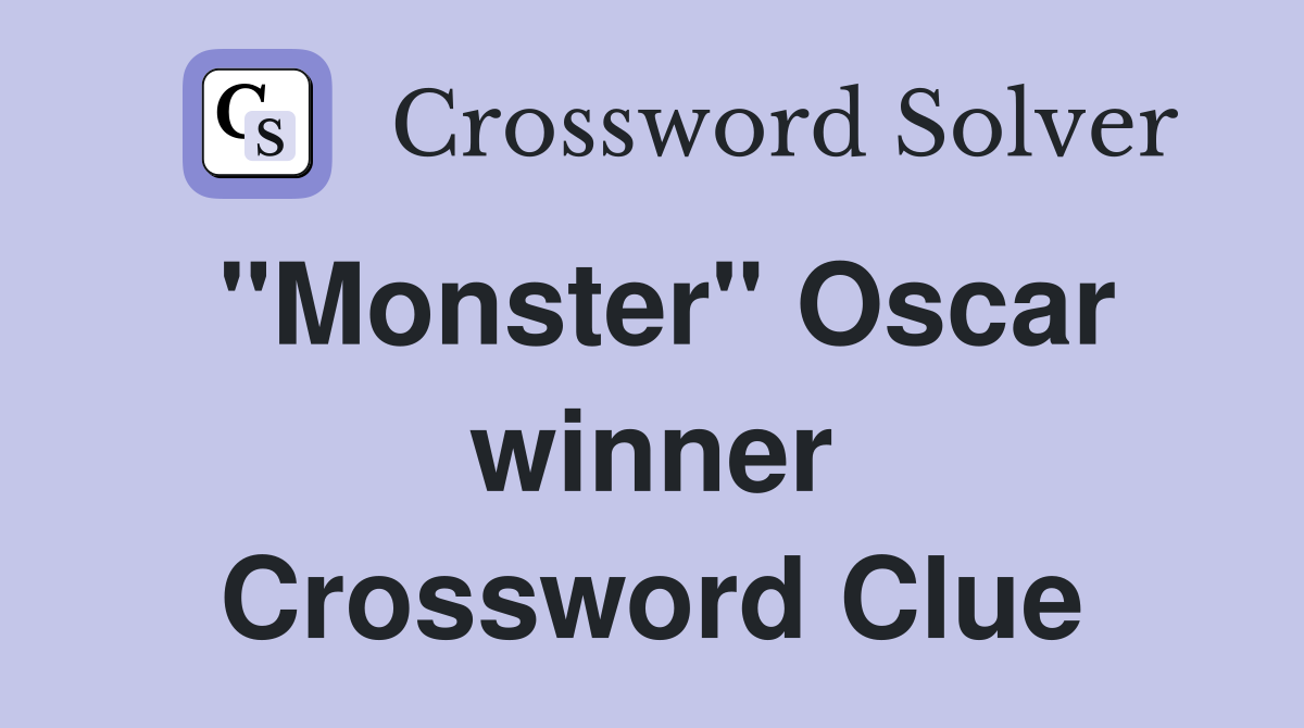"Monster" Oscar winner Crossword Clue