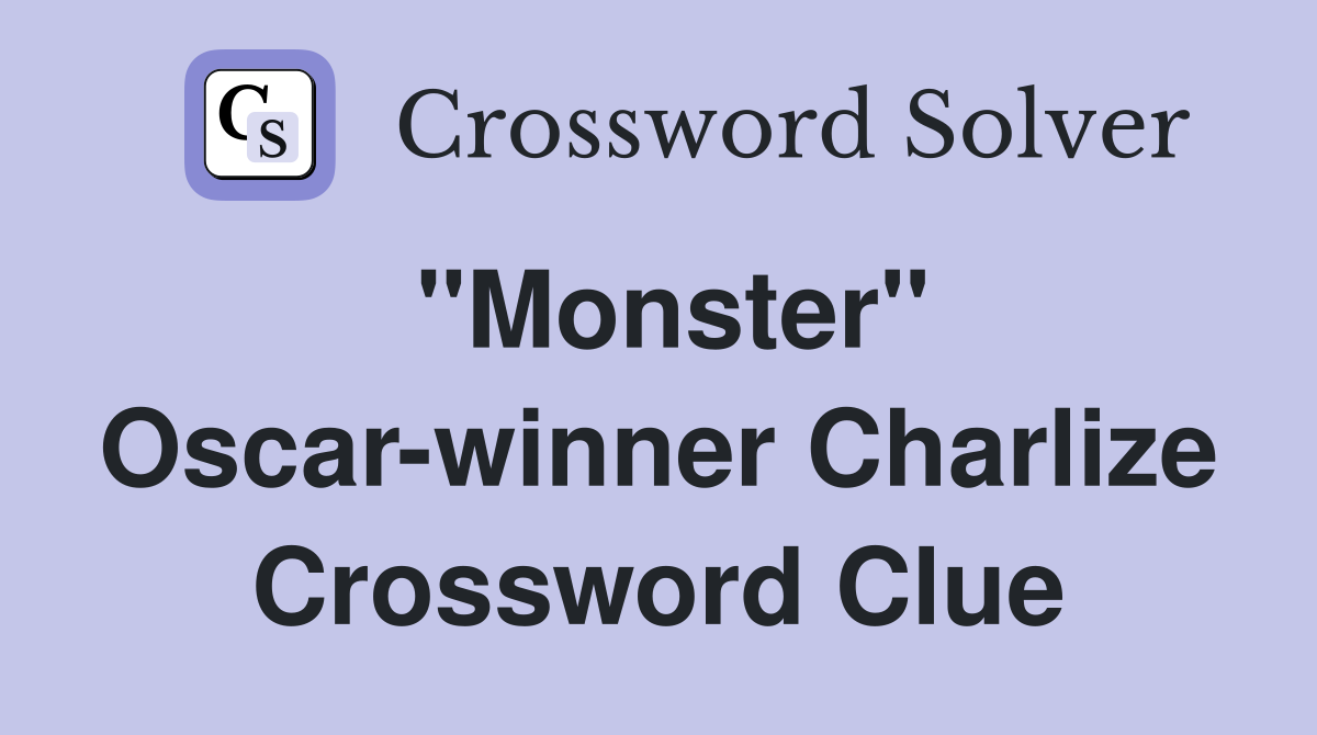 "Monster" Oscar-winner Charlize Crossword Clue