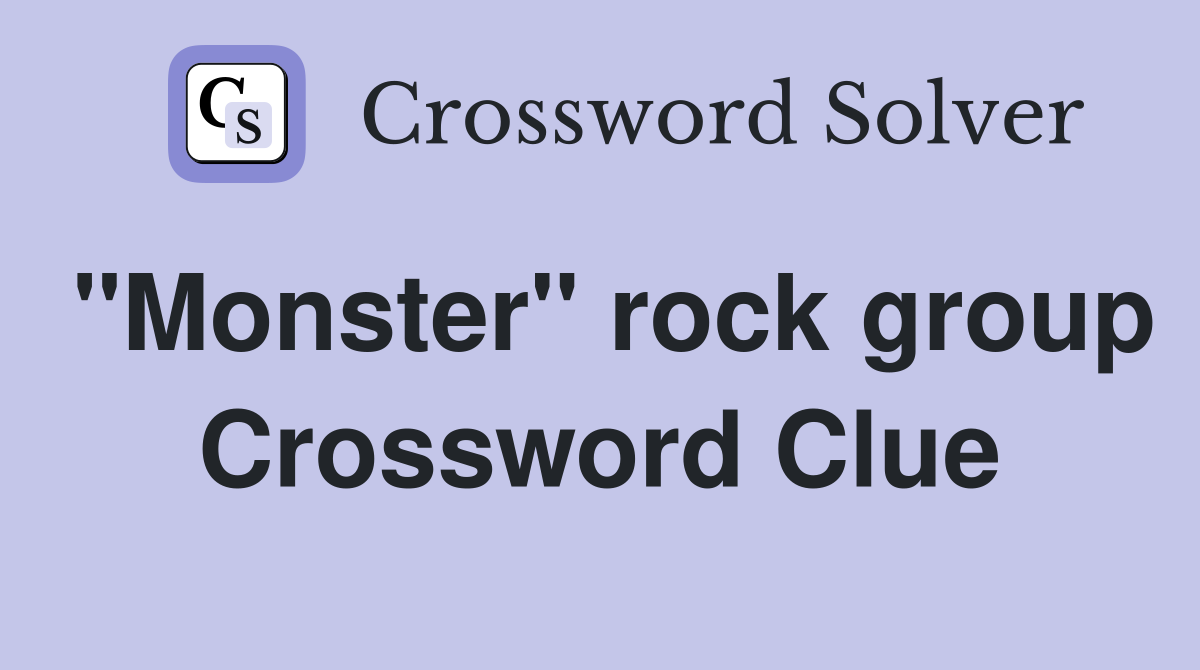 "Monster" rock group Crossword Clue