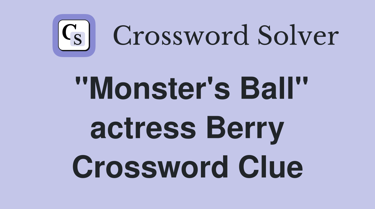"Monster's Ball" actress Berry Crossword Clue