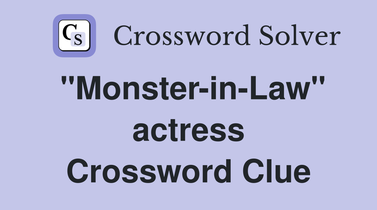 "Monster-in-Law" actress Crossword Clue