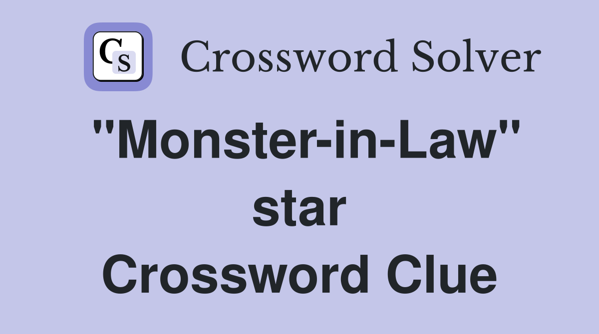 "Monster-in-Law" star Crossword Clue
