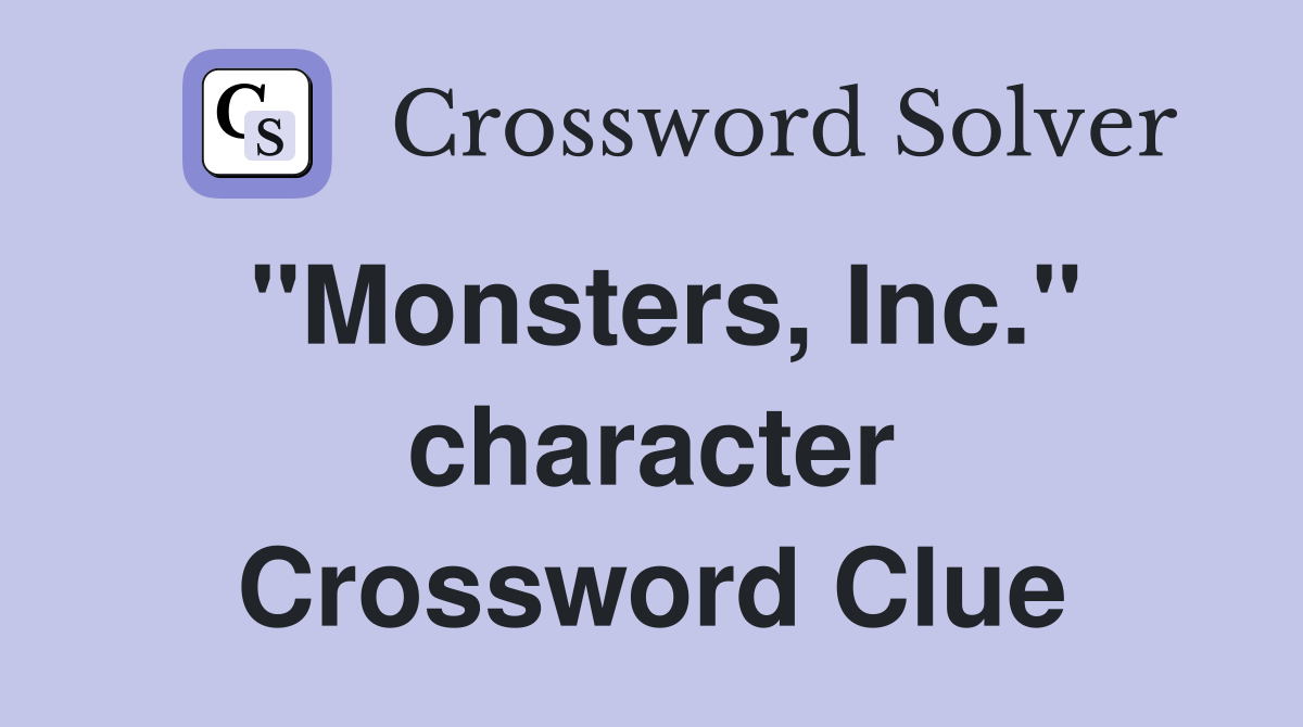 "Monsters, Inc." character Crossword Clue