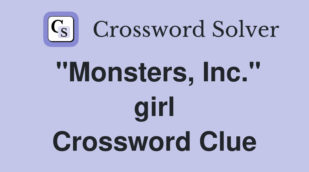 "Monsters, Inc." girl Crossword Clue