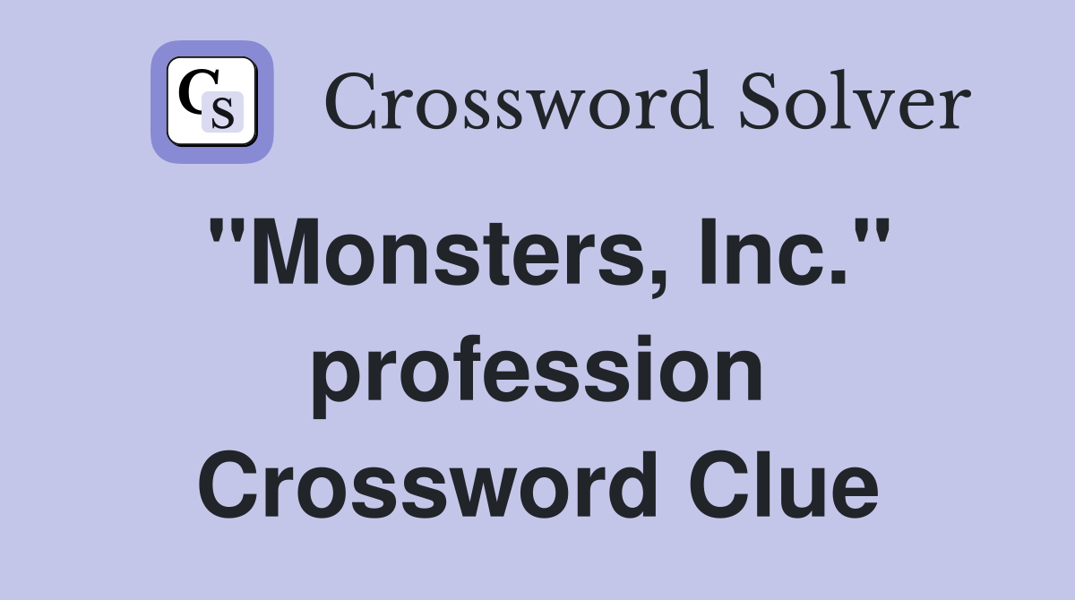 "Monsters, Inc." profession Crossword Clue
