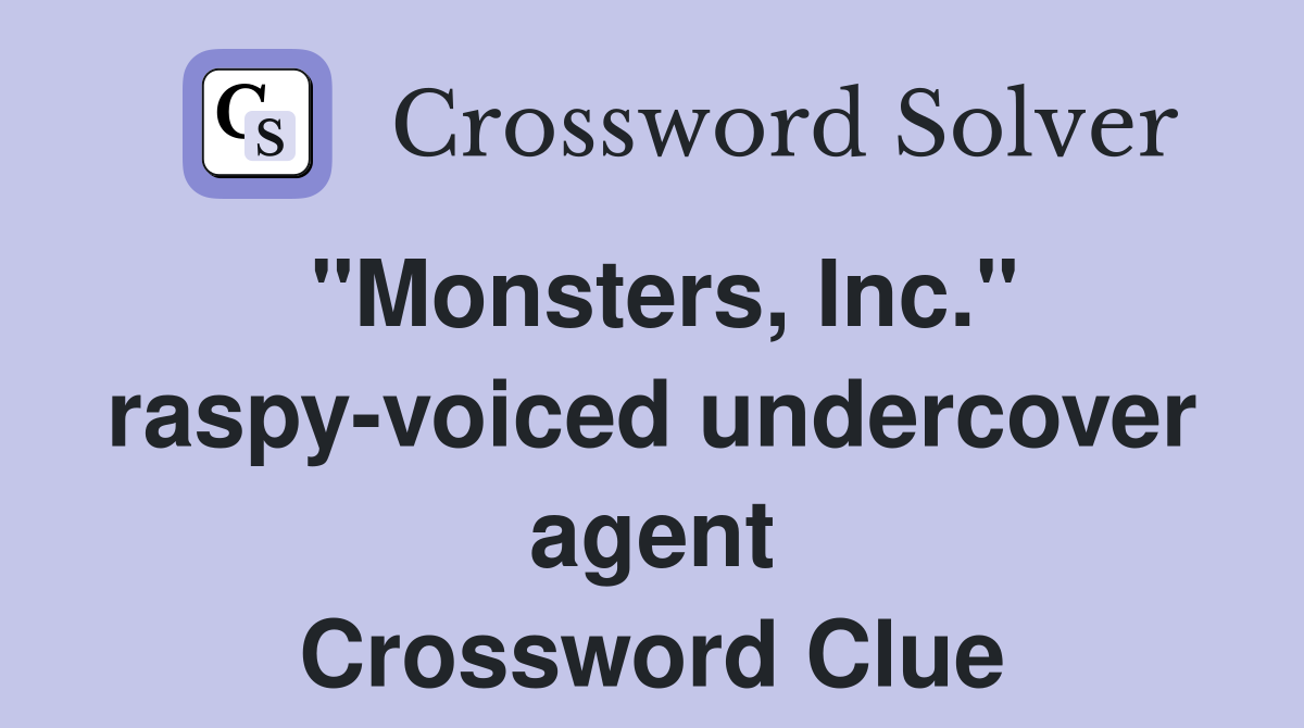 "Monsters, Inc." raspy-voiced undercover agent Crossword Clue