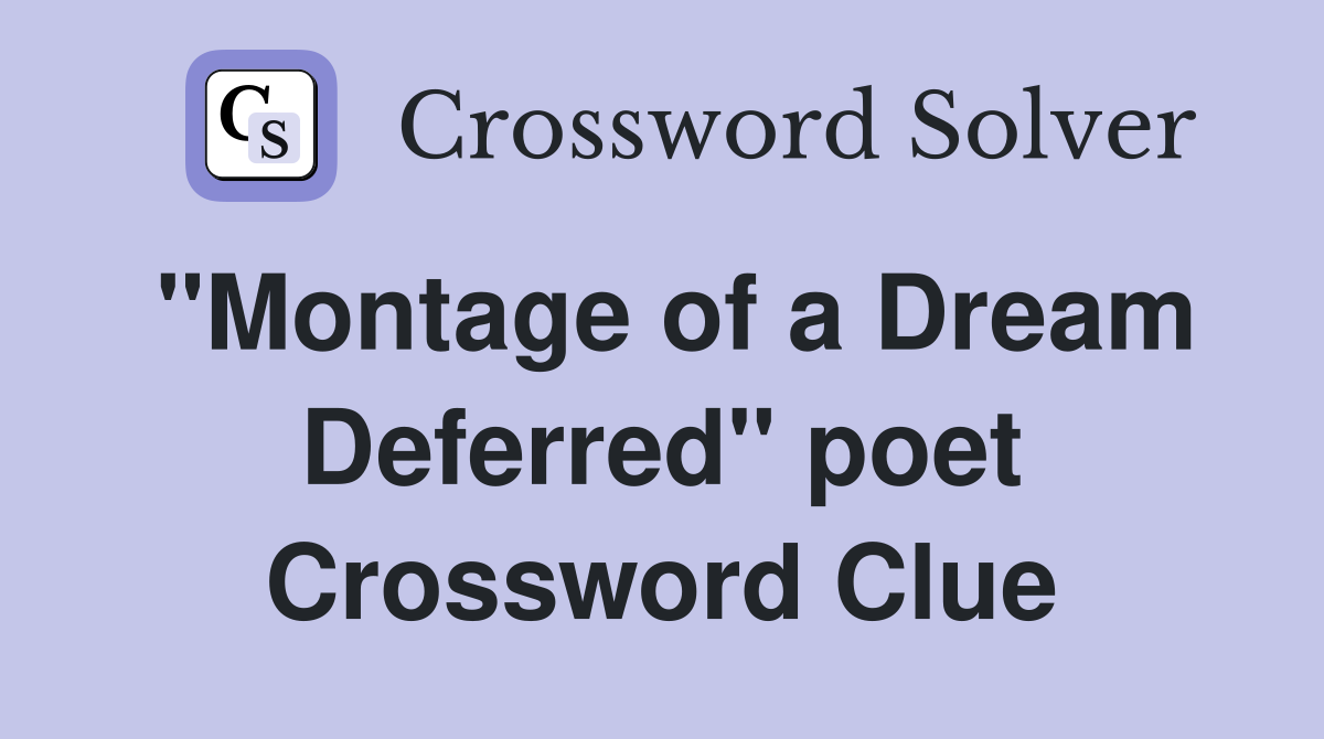 "Montage of a Dream Deferred" poet Crossword Clue