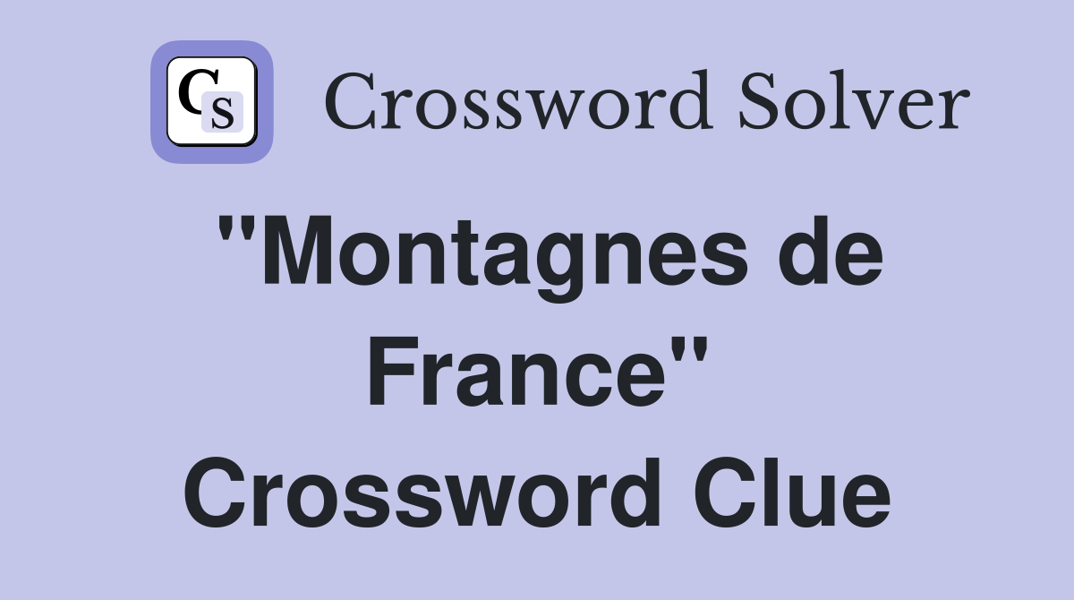 "Montagnes de France" Crossword Clue
