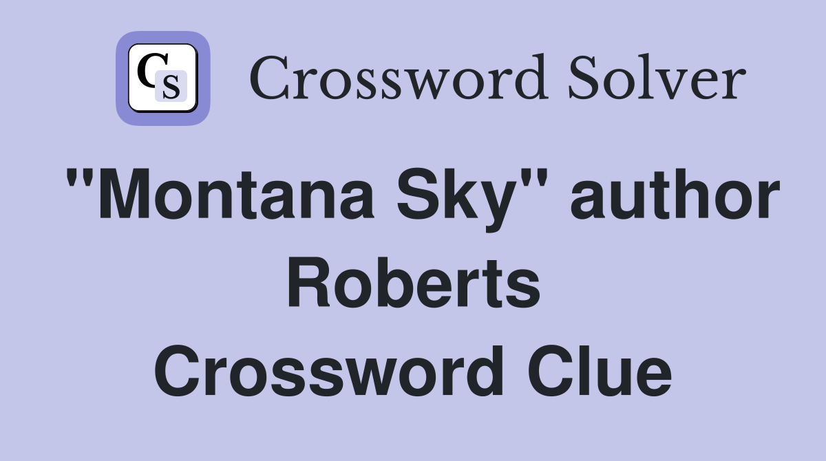 "Montana Sky" author Roberts Crossword Clue