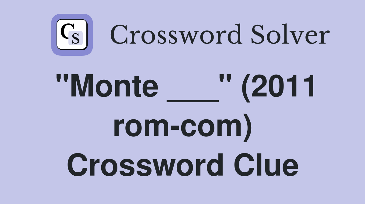 "Monte ___" (2011 rom-com) Crossword Clue