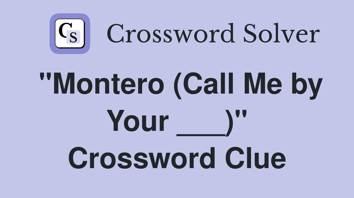"Montero (Call Me by Your ___)" Crossword Clue