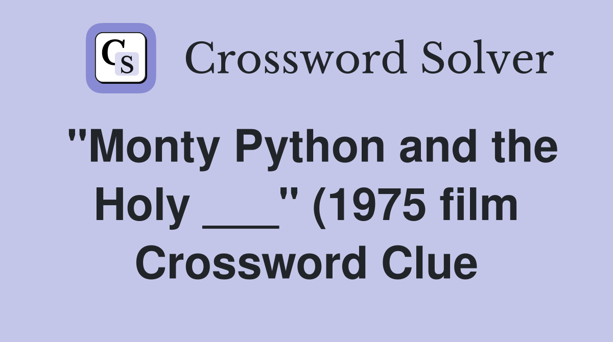 quot Monty Python and the Holy quot (1975 film) (5) Crossword Clue quot Monty Python and the Holy quot (1975 film) (5) Crossword Clue