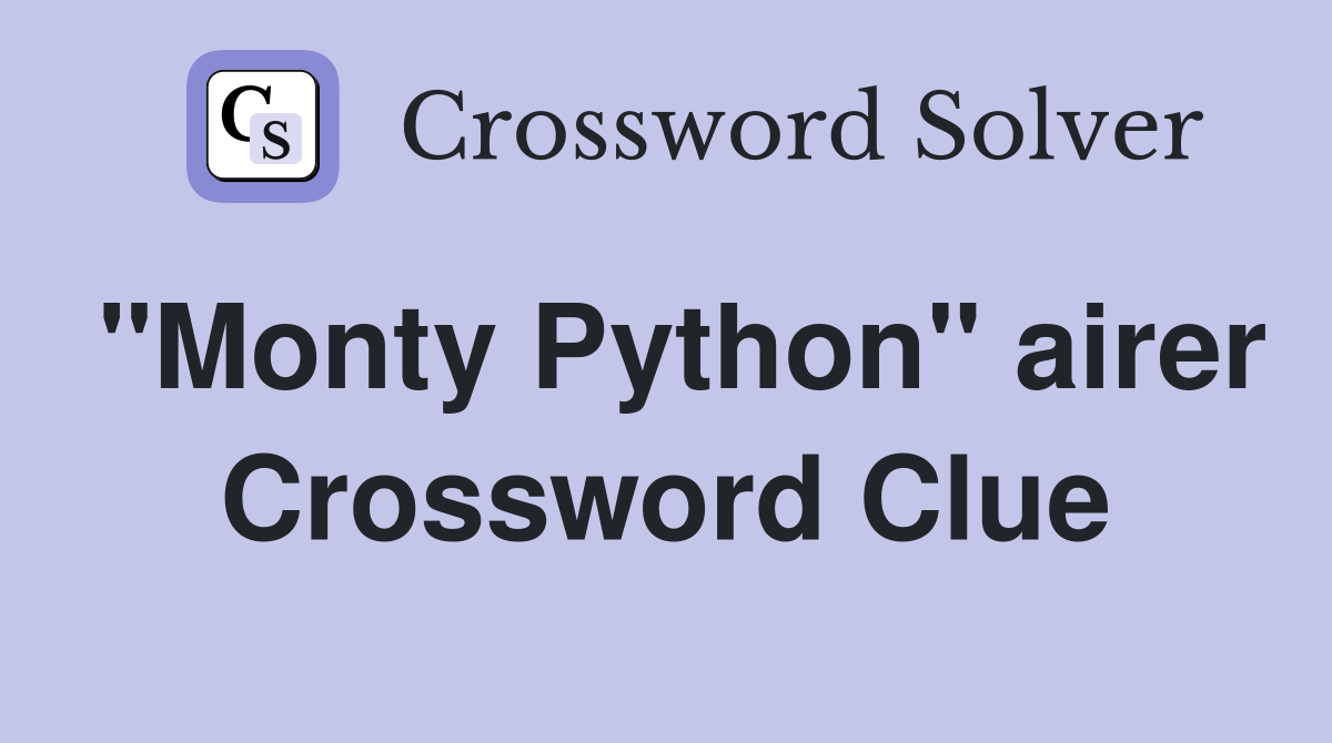 "Monty Python" airer Crossword Clue