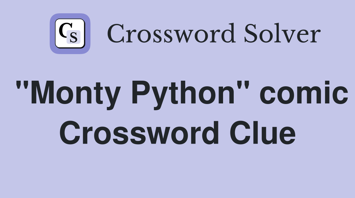 "Monty Python" comic Crossword Clue