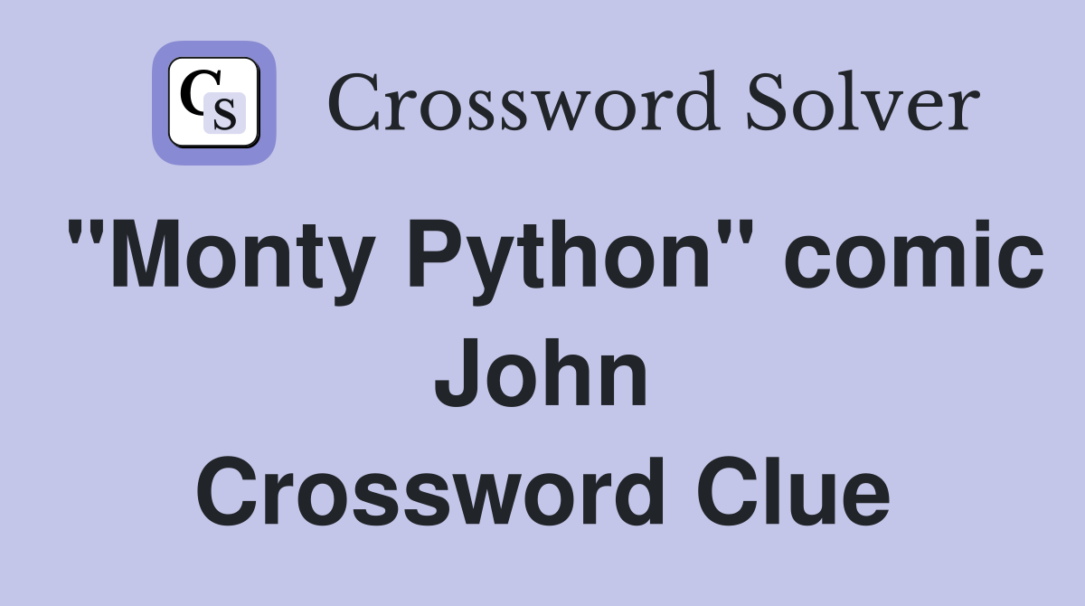 "Monty Python" comic John Crossword Clue