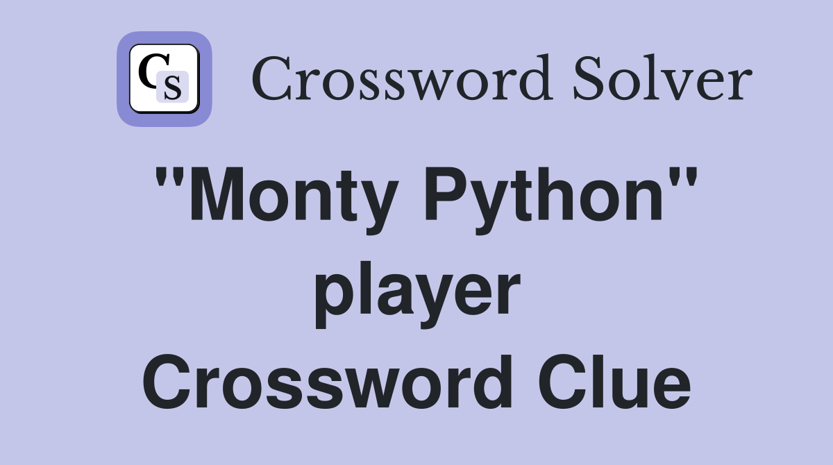 "Monty Python" player Crossword Clue