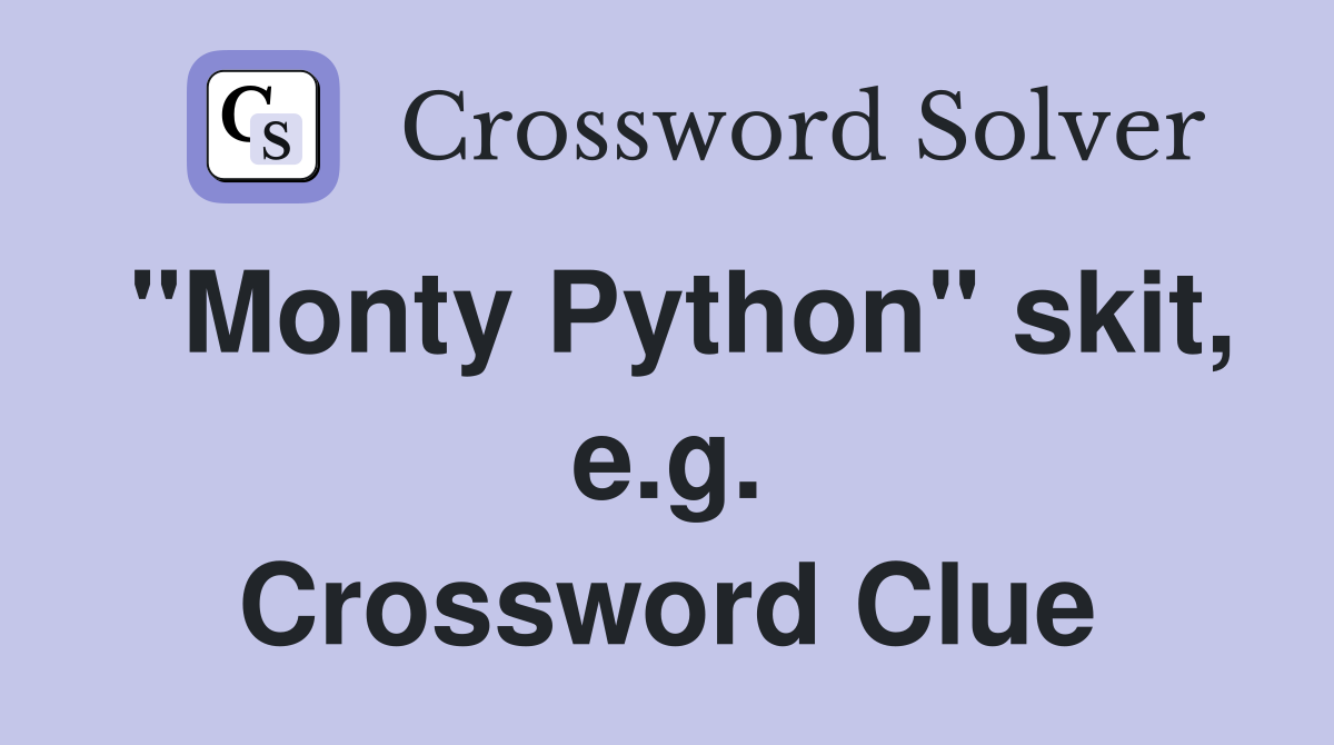 "Monty Python" skit, e.g. Crossword Clue