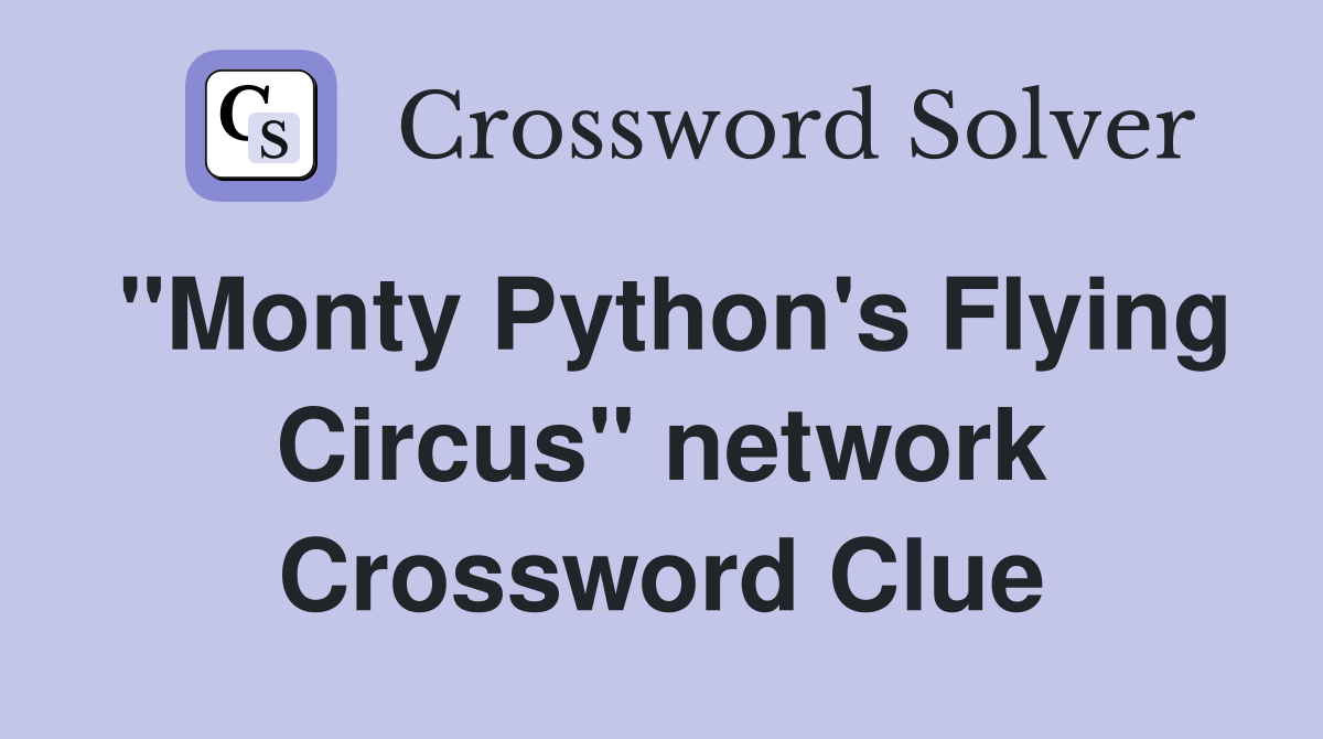 "Monty Python's Flying Circus" network Crossword Clue