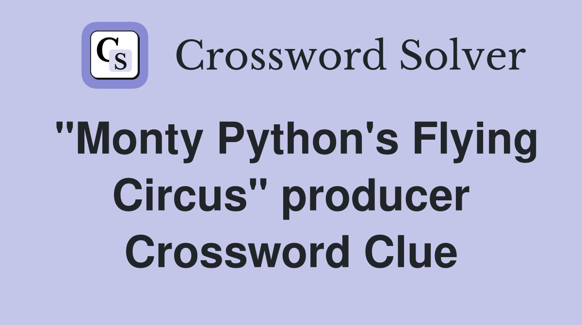"Monty Python's Flying Circus" producer Crossword Clue