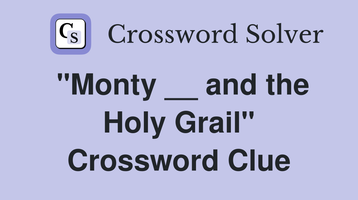 "Monty __ and the Holy Grail" Crossword Clue
