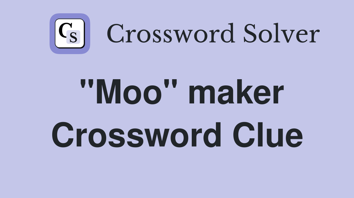 "Moo" maker Crossword Clue