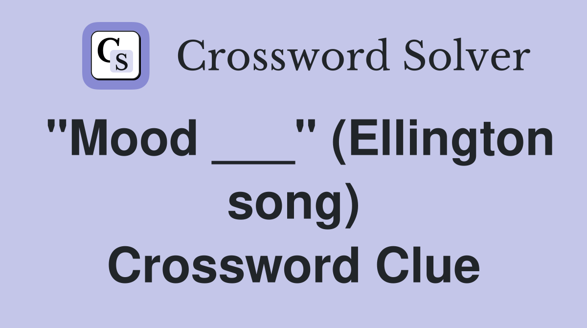 "Mood ___" (Ellington song) Crossword Clue