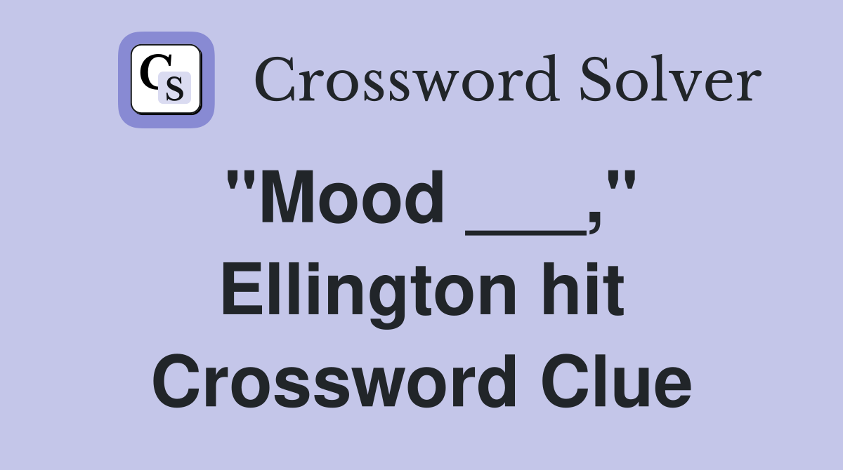 "Mood ___," Ellington hit Crossword Clue