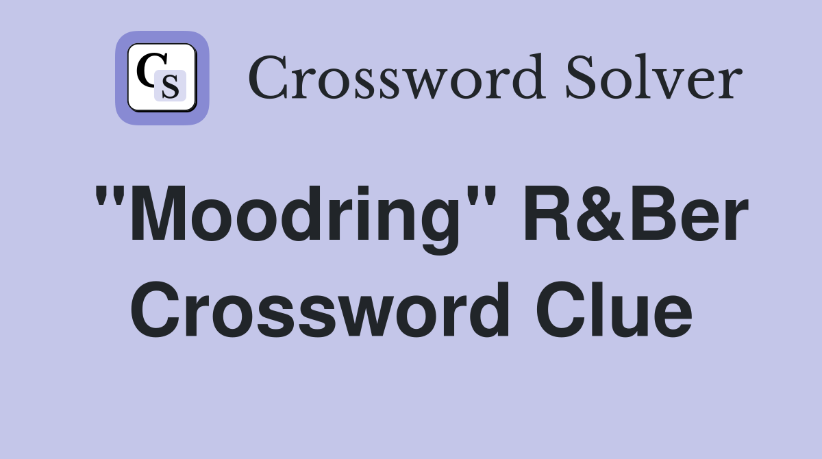 "Moodring" R&Ber Crossword Clue