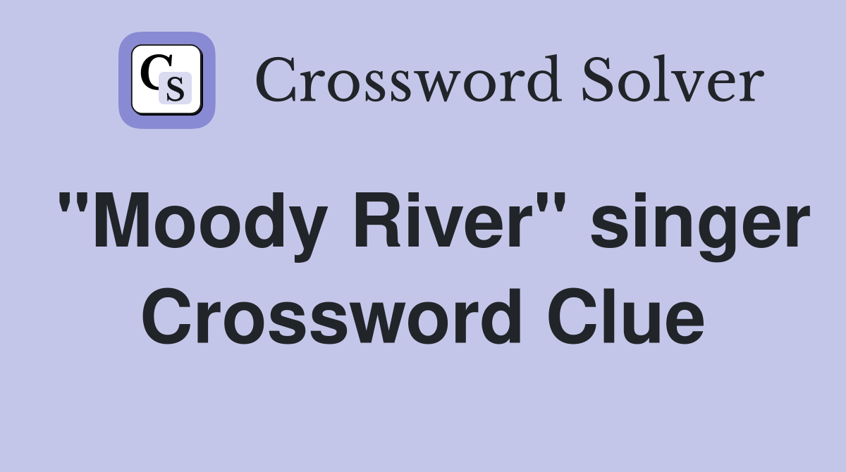 "Moody River" singer Crossword Clue
