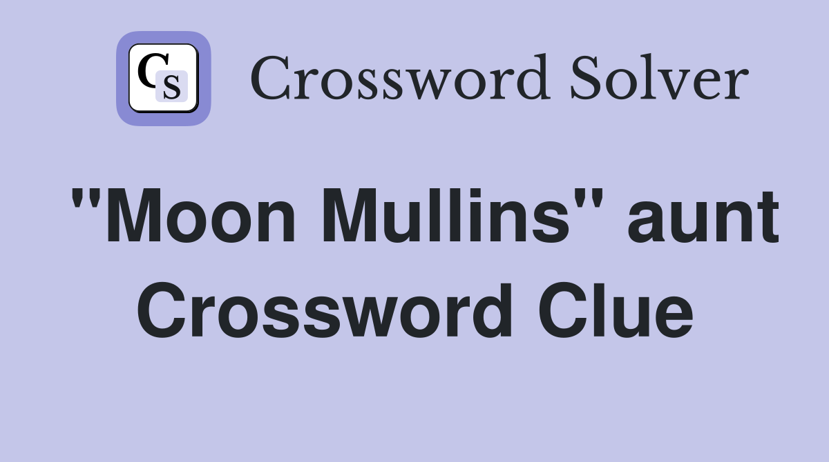 "Moon Mullins" aunt Crossword Clue