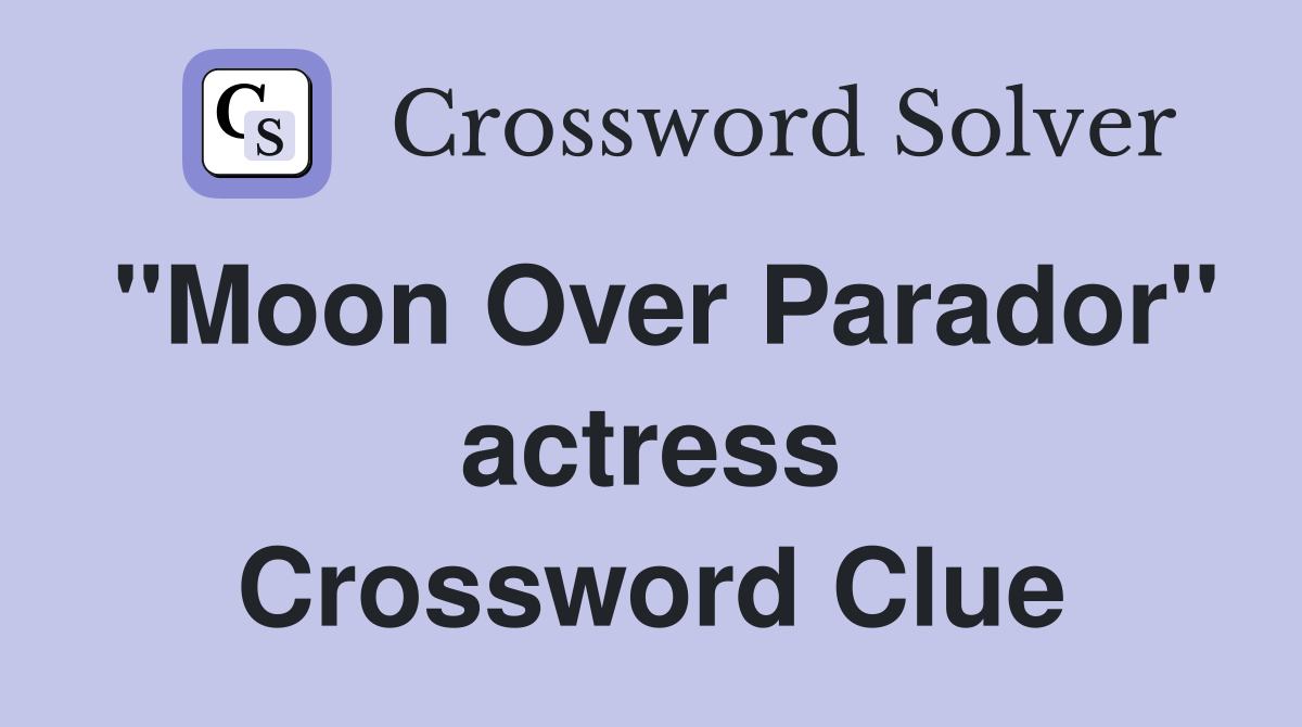 "Moon Over Parador" actress Crossword Clue