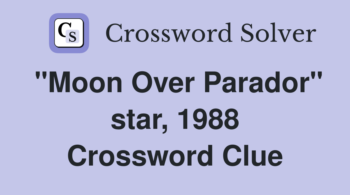 "Moon Over Parador" star, 1988 Crossword Clue