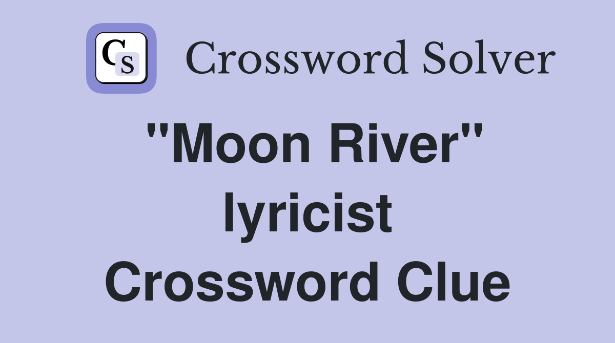 "Moon River" lyricist Crossword Clue