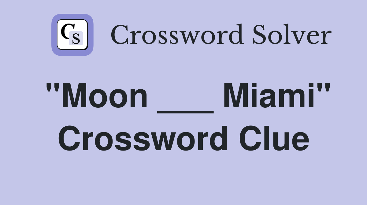 "Moon ___ Miami" Crossword Clue